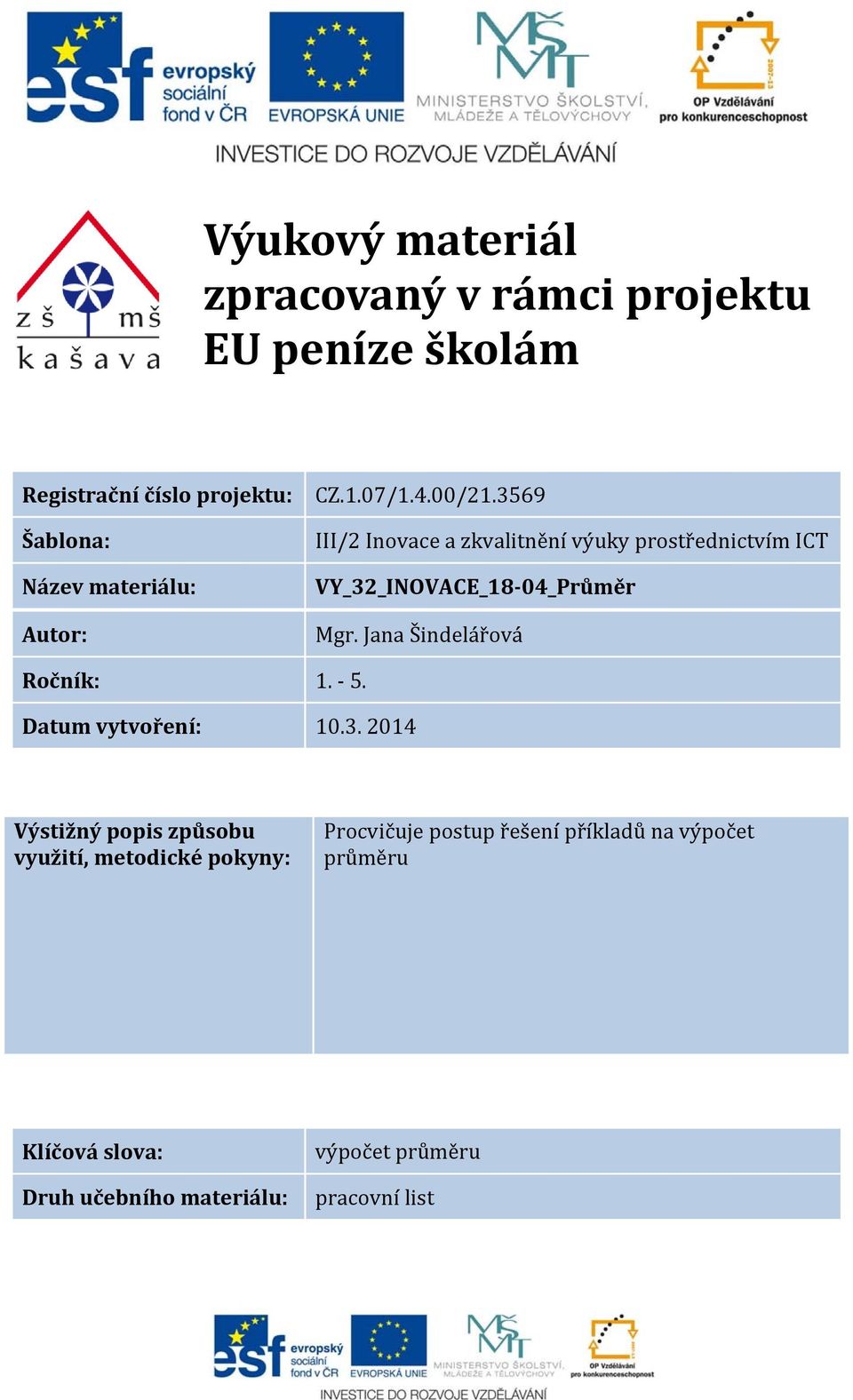 Jana Šindelářová Ročník: 1. 5. Datum vytvoření: 10.3.