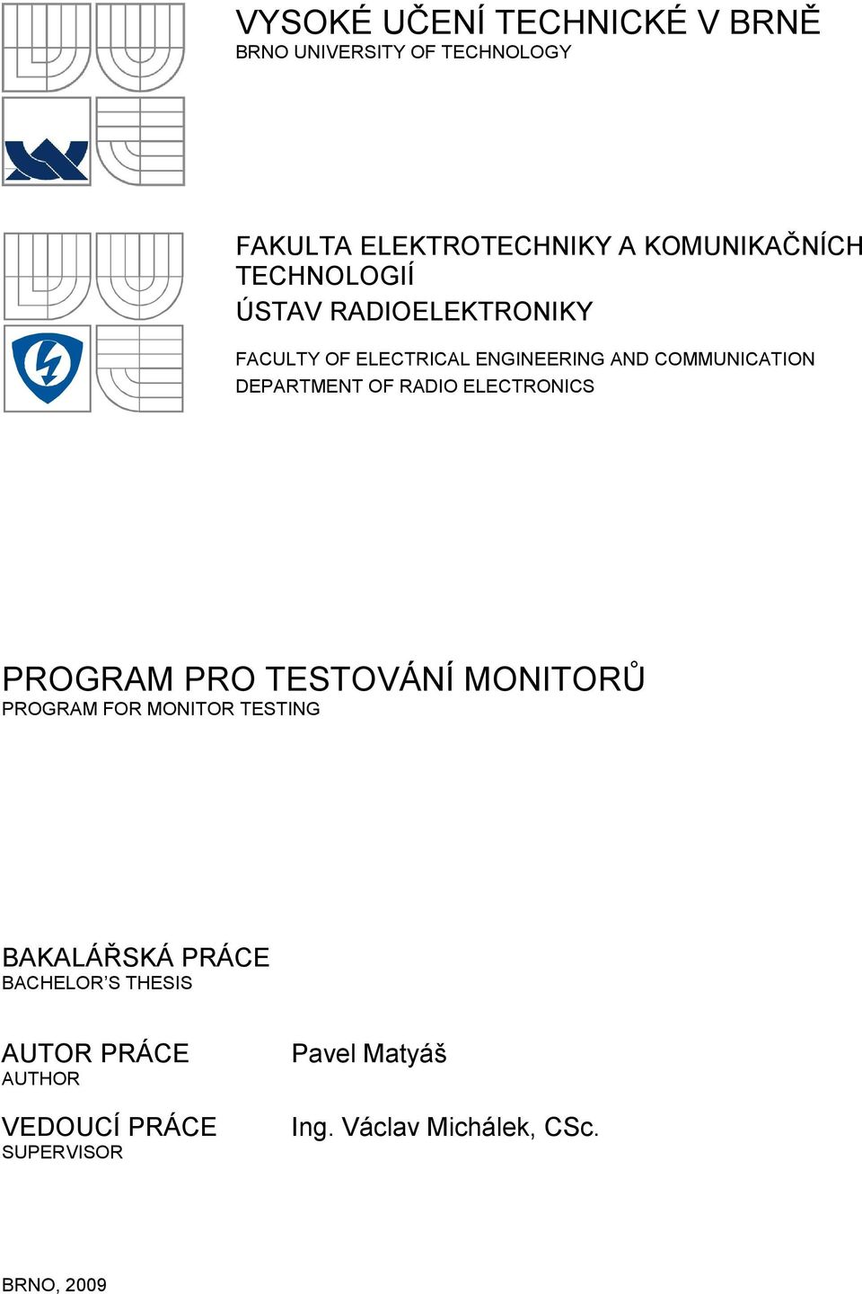 RADIO ELECTRONICS PROGRAM PRO TESTOVÁNÍ MONITORŮ PROGRAM FOR MONITOR TESTING BAKALÁŘSKÁ PRÁCE