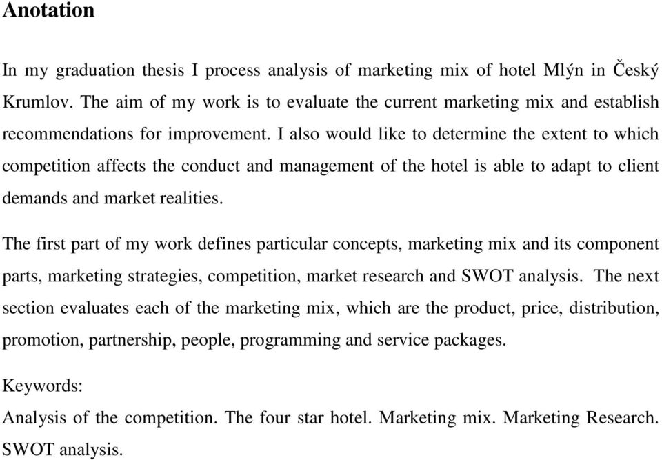I also would like to determine the extent to which competition affects the conduct and management of the hotel is able to adapt to client demands and market realities.