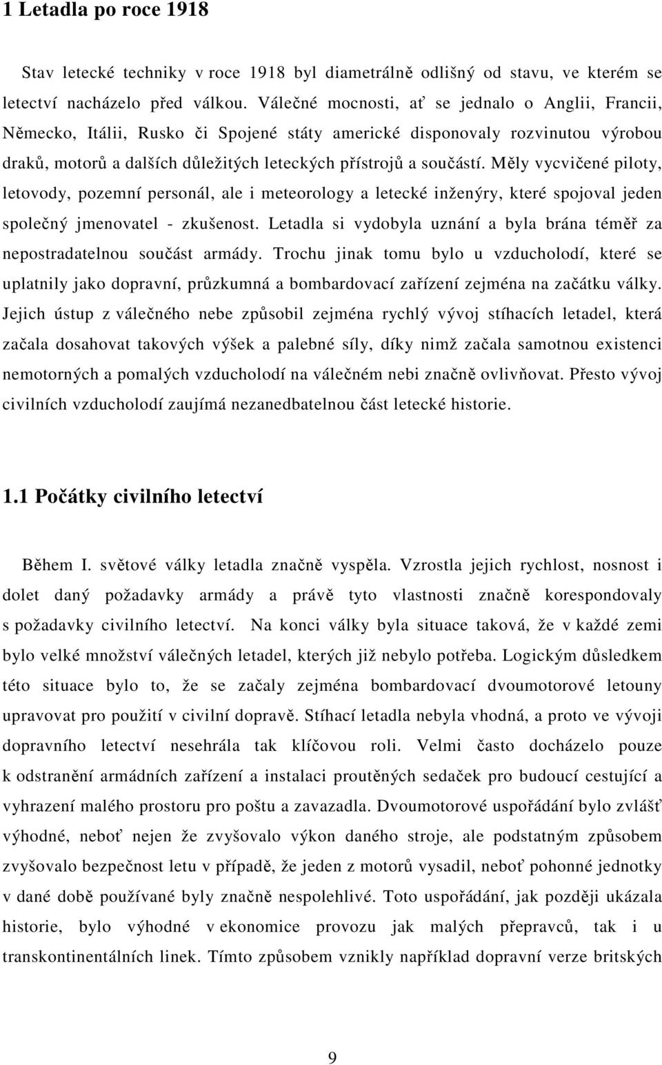 Měly vycvičené piloty, letovody, pozemní personál, ale i meteorology a letecké inženýry, které spojoval jeden společný jmenovatel - zkušenost.