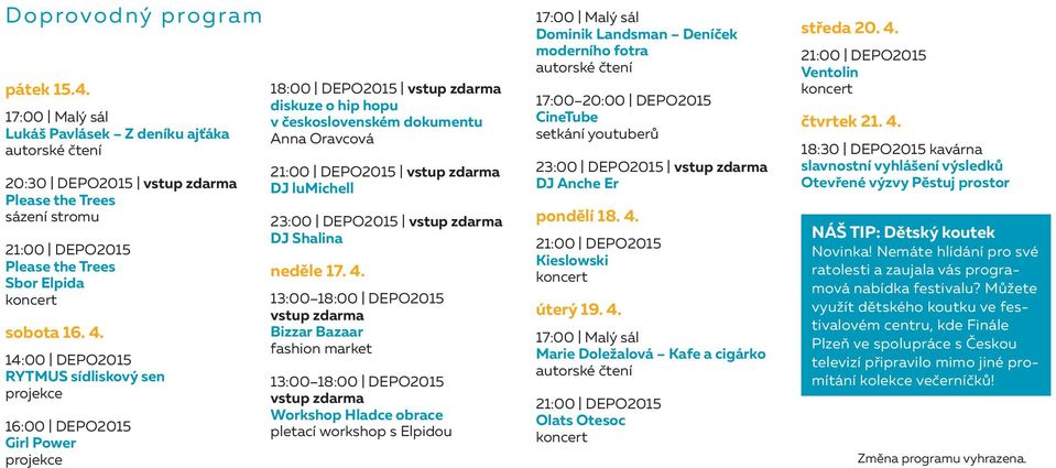 DEPO2015 RYTMUS sídliskový sen projekce DEPO2015 Girl Power projekce DEPO2015 vstup zdarma diskuze o hip hopu v československém dokumentu Anna Oravcová 21:00 DEPO2015 vstup zdarma DJ lumichell 23:00