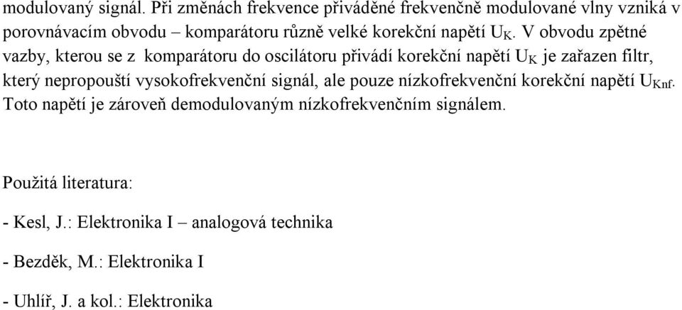 V obvodu zpětné vazby, kterou se z komparátoru do oscilátoru přivádí korekční napětí U K je zařazen filtr, který nepropouští