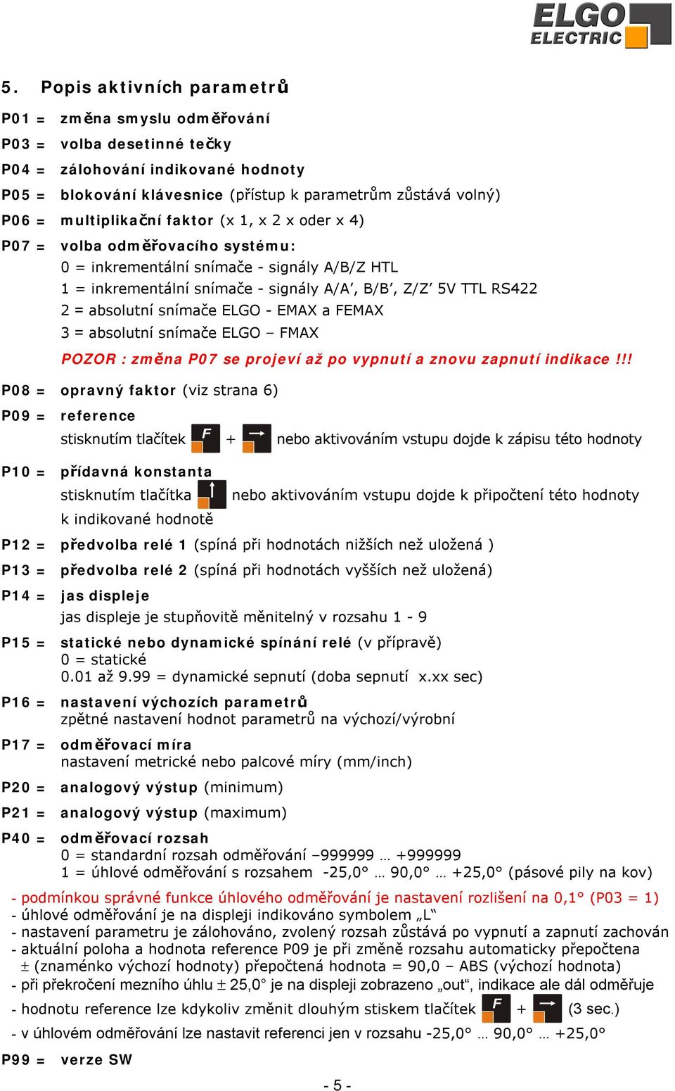 snímače ELGO - EMAX a FEMAX 3 = absolutní snímače ELGO FMAX POZOR : změna P07 se projeví až po vypnutí a znovu zapnutí indikace!