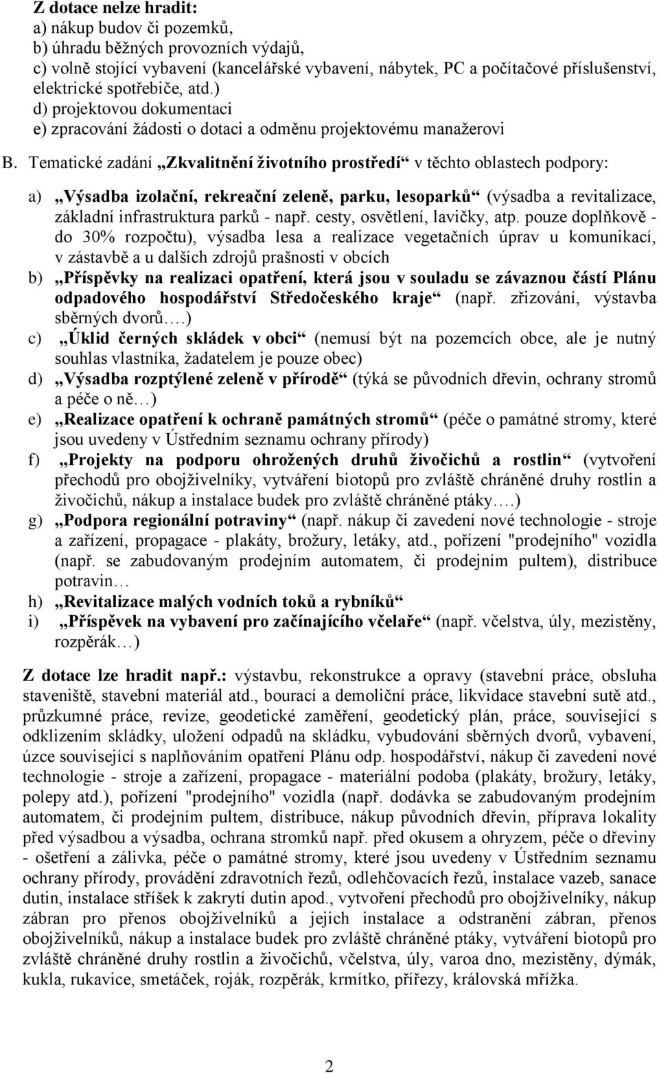 Tematické zadání Zkvalitnění životního prostředí v těchto oblastech podpory: a) Výsadba izolační, rekreační zeleně, parku, lesoparků (výsadba a revitalizace, základní infrastruktura parků - např.