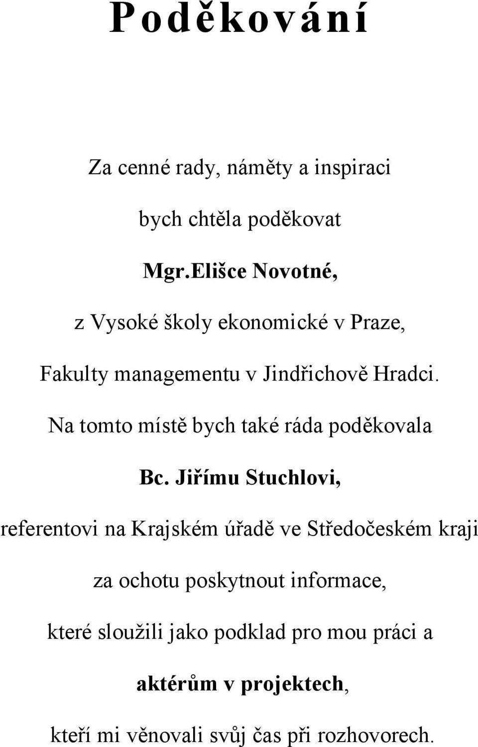 Na tomto místě bych také ráda poděkovala Bc.