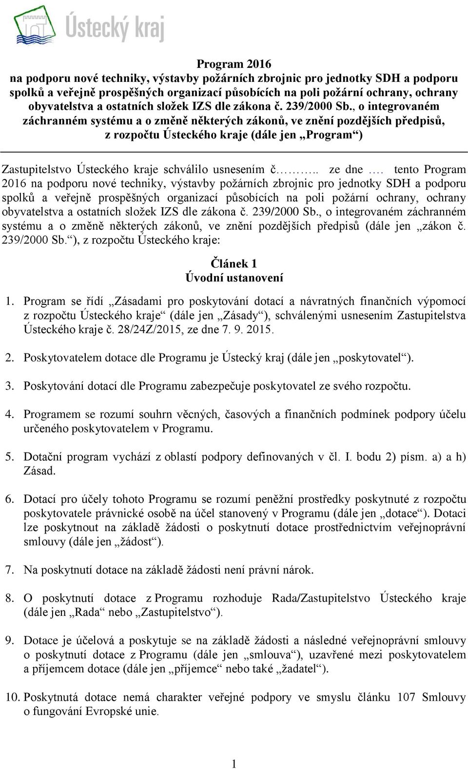 , o integrovaném záchranném systému a o změně některých zákonů, ve znění pozdějších předpisů, z rozpočtu Ústeckého kraje (dále jen Program ) Zastupitelstvo Ústeckého kraje schválilo usnesením č.