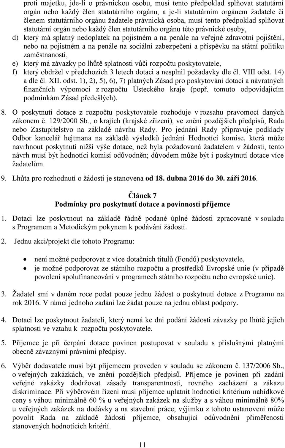 zdravotní pojištění, nebo na pojistném a na penále na sociální zabezpečení a příspěvku na státní politiku zaměstnanosti, e) který má závazky po lhůtě splatnosti vůči rozpočtu poskytovatele, f) který