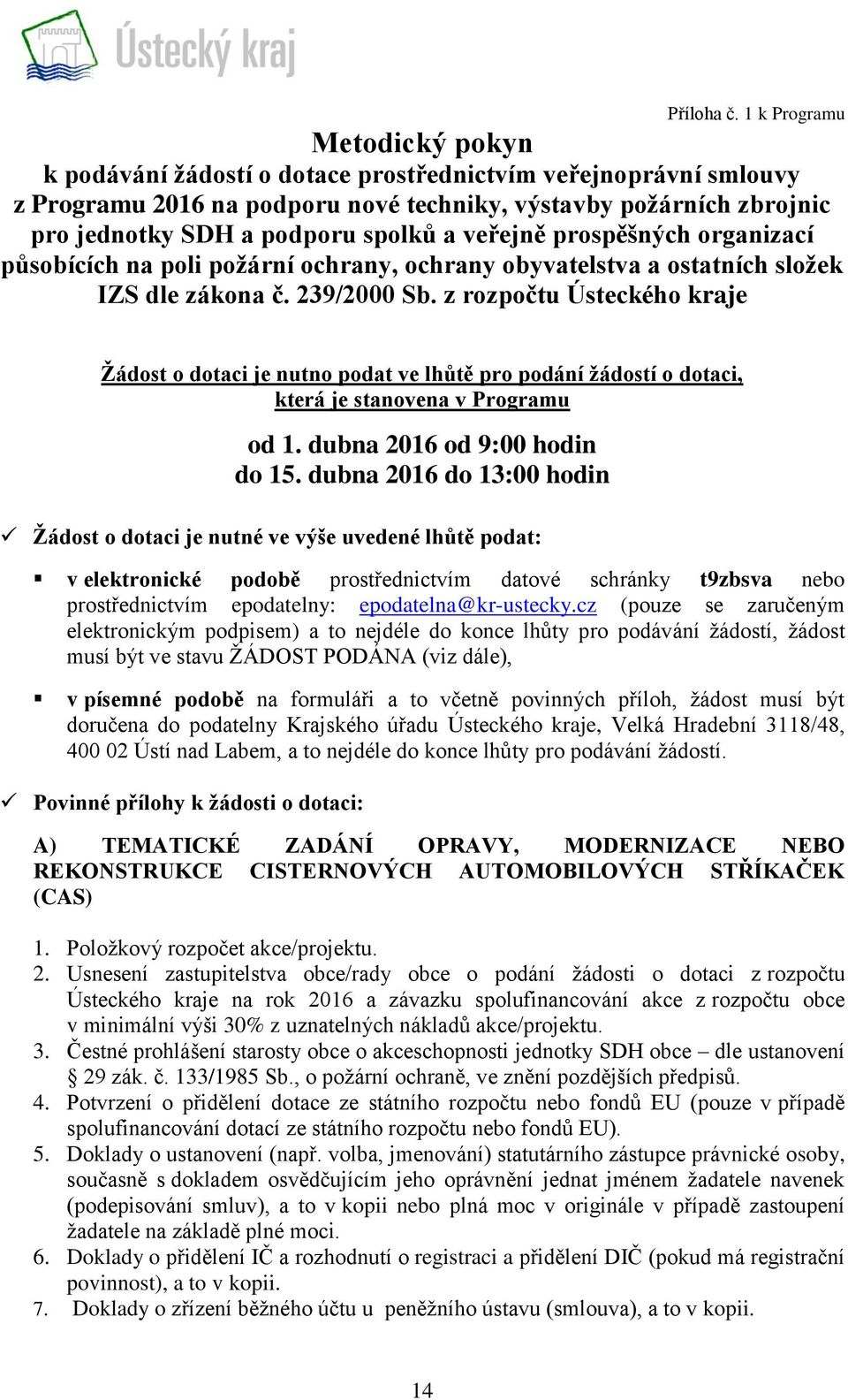 a veřejně prospěšných organizací působících na poli požární ochrany, ochrany obyvatelstva a ostatních složek IZS dle zákona č. 239/2000 Sb.