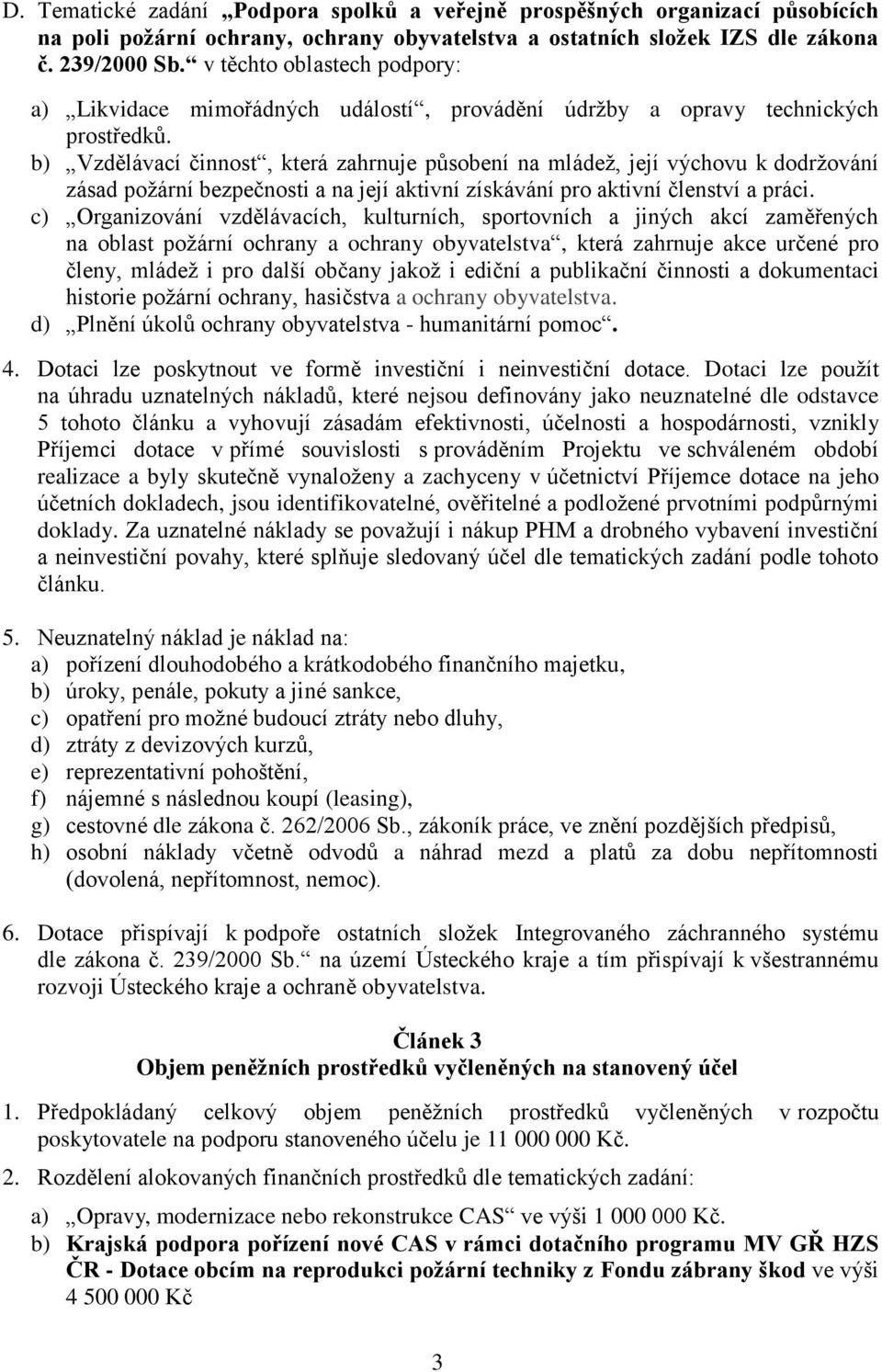 b) Vzdělávací činnost, která zahrnuje působení na mládež, její výchovu k dodržování zásad požární bezpečnosti a na její aktivní získávání pro aktivní členství a práci.