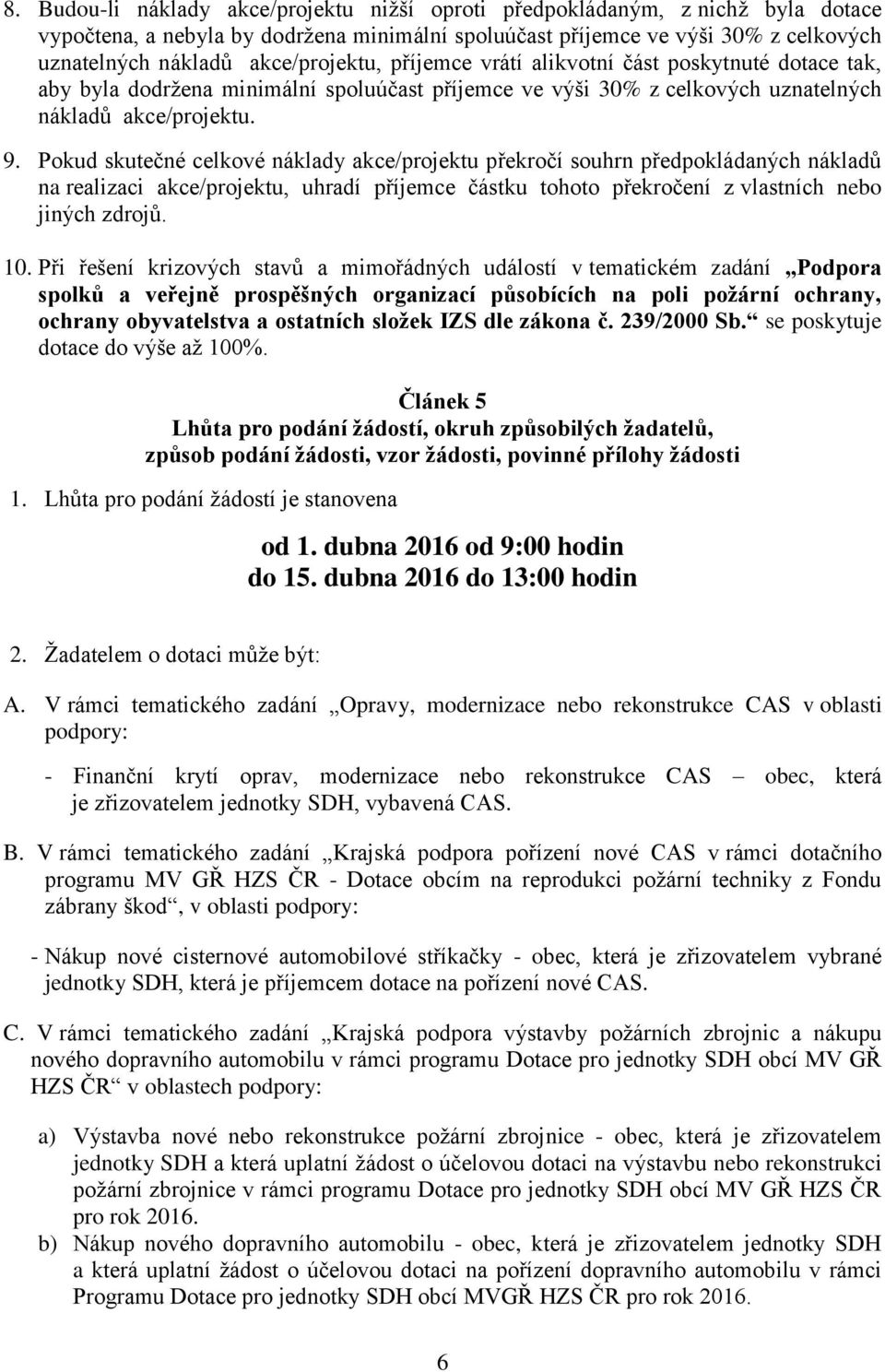 Pokud skutečné celkové náklady akce/projektu překročí souhrn předpokládaných nákladů na realizaci akce/projektu, uhradí příjemce částku tohoto překročení z vlastních nebo jiných zdrojů. 10.