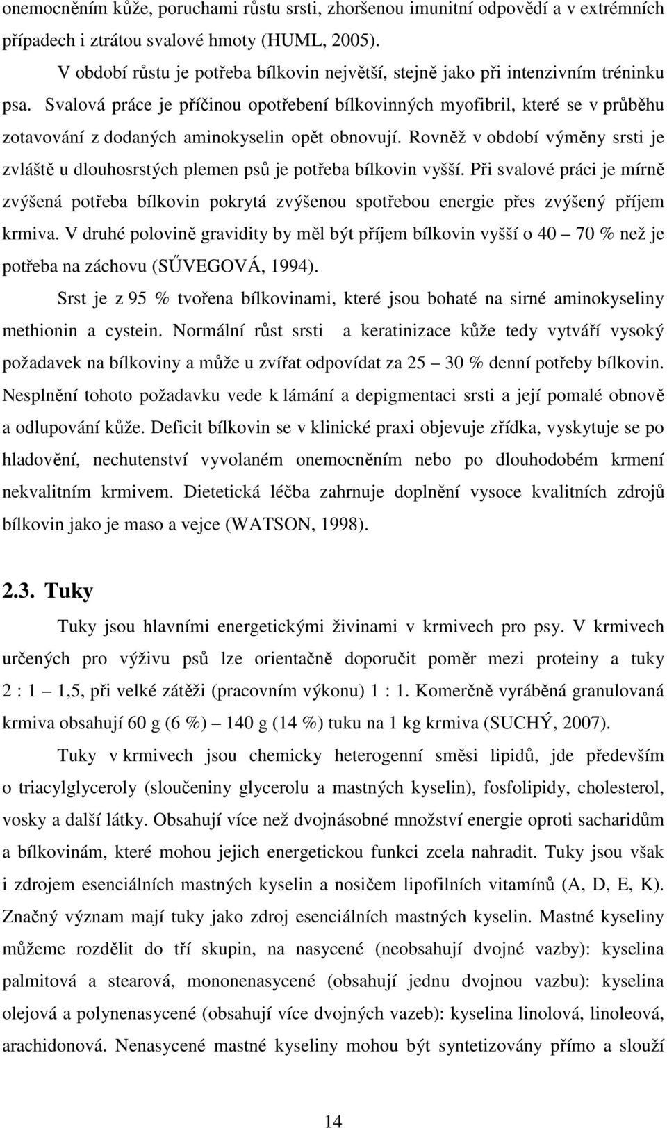 Svalová práce je příčinou opotřebení bílkovinných myofibril, které se v průběhu zotavování z dodaných aminokyselin opět obnovují.