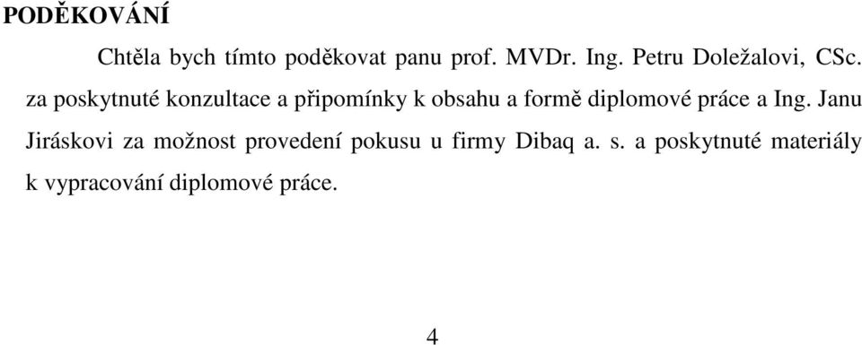 za poskytnuté konzultace a připomínky k obsahu a formě diplomové