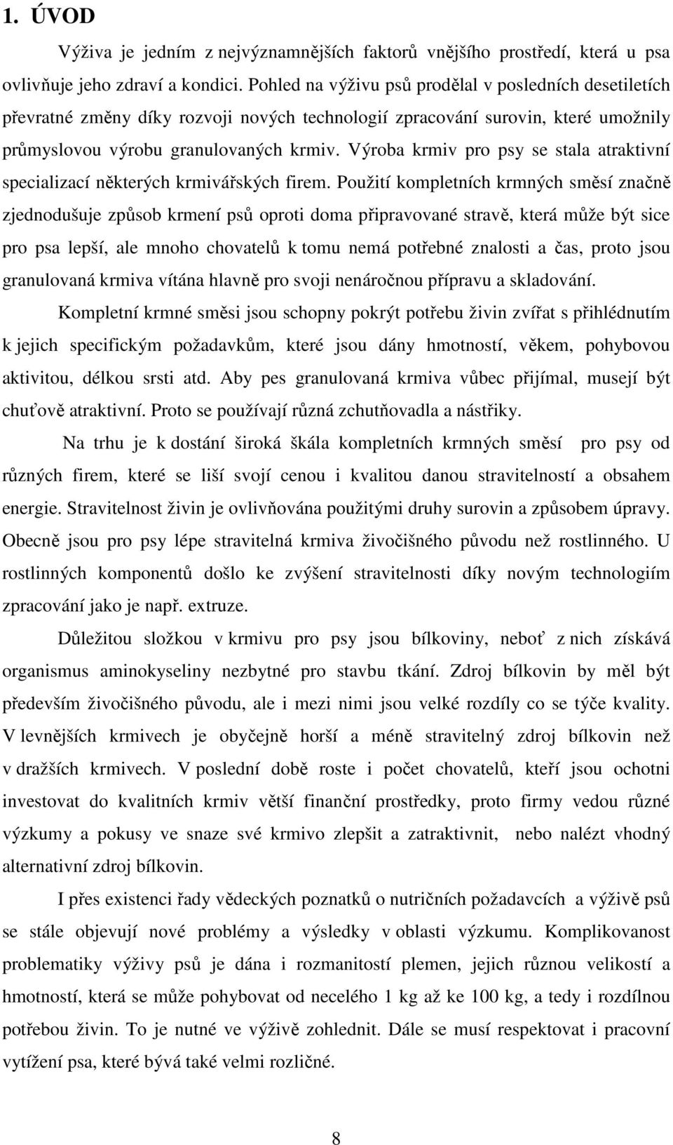 Výroba krmiv pro psy se stala atraktivní specializací některých krmivářských firem.