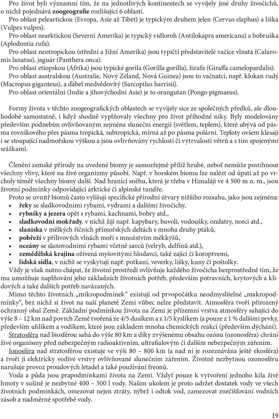 Pro oblast nearktickou (Severní Amerika) je typický vidloroh (Antilokapra americana) a bobruška (Aplodontia rufa).