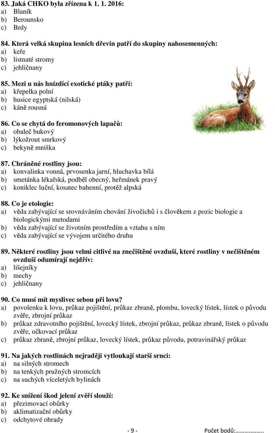 Co se chytá do feromonových lapačů: a) obaleč bukový b) lýkožrout smrkový c) bekyně mniška 87.