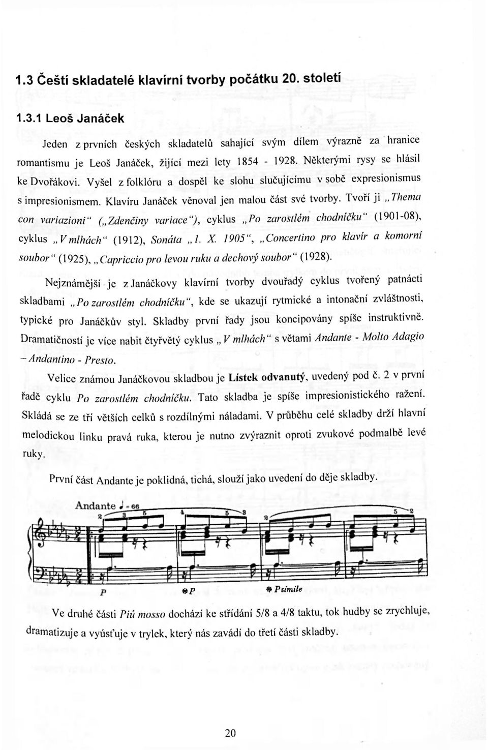 Tvoří ji Thema con variazioni" ( Zdenčiny variace"), cyklus Po zarostlém chodníčku" (1901-08), cyklus Vmlhách" (1912), Sonáta 1. X.