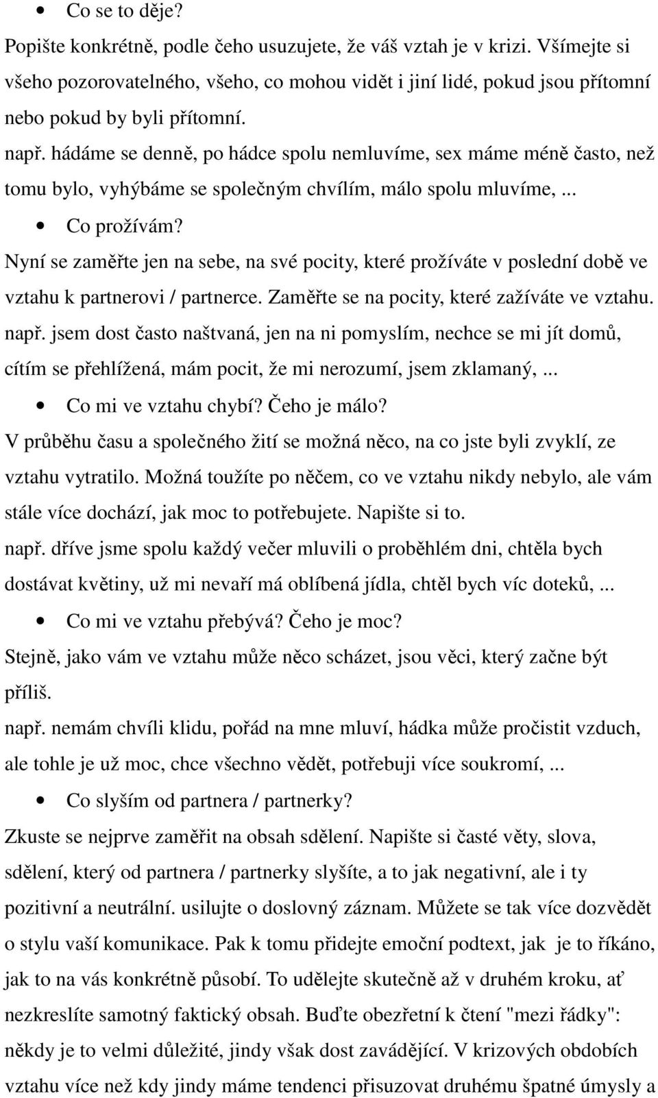 Nyní se zaměřte jen na sebe, na své pocity, které prožíváte v poslední době ve vztahu k partnerovi / partnerce. Zaměřte se na pocity, které zažíváte ve vztahu. např.