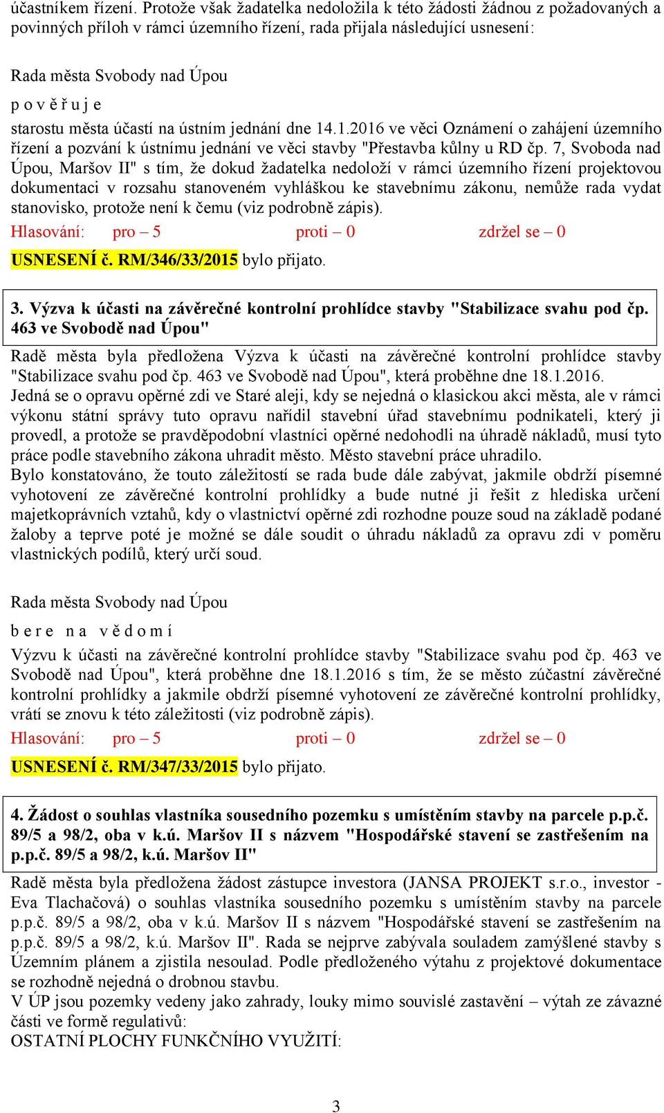 jednání dne 14.1.2016 ve věci Oznámení o zahájení územního řízení a pozvání k ústnímu jednání ve věci stavby "Přestavba kůlny u RD čp.