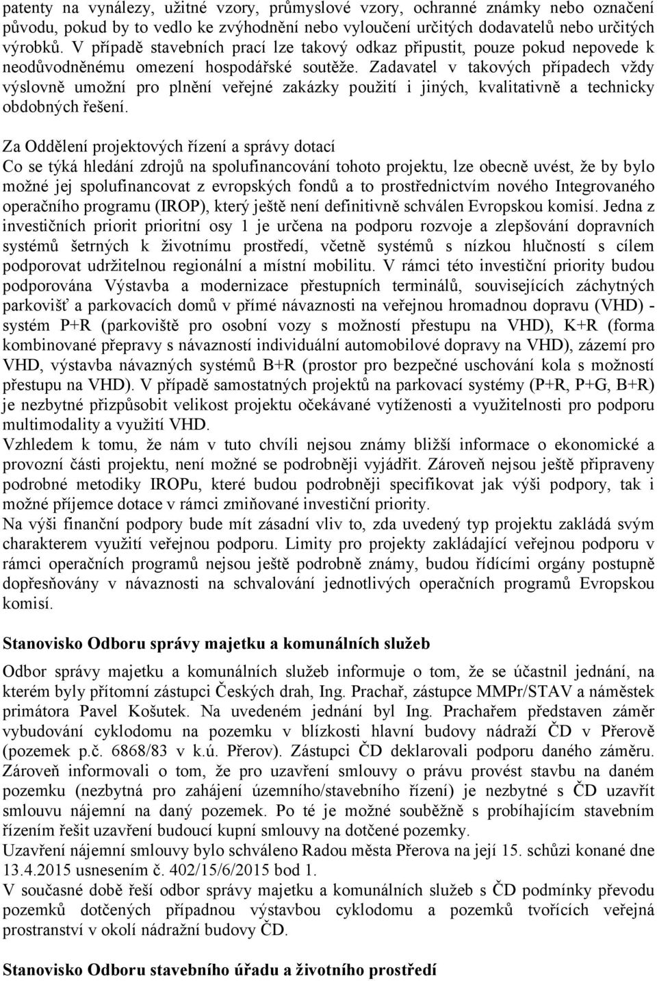 Zadavatel v takových případech vždy výslovně umožní pro plnění veřejné zakázky použití i jiných, kvalitativně a technicky obdobných řešení.