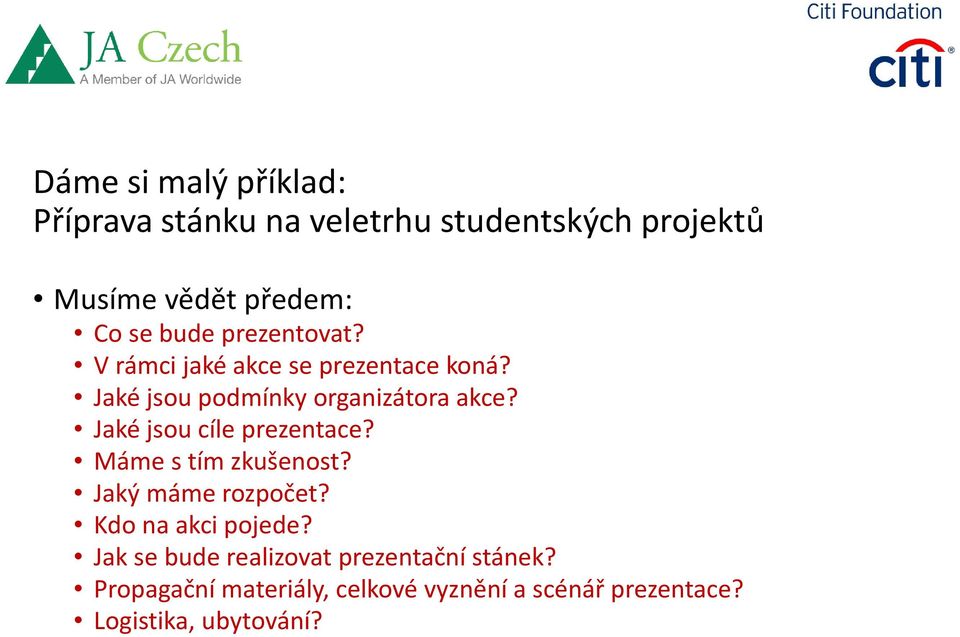 Jaké jsou cíle prezentace? Máme s tím zkušenost? Jaký máme rozpočet? Kdo na akci pojede?