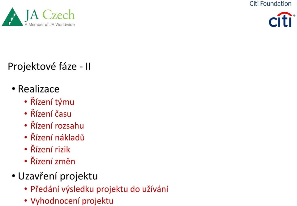 Řízení rizik Řízení změn Uzavření projektu