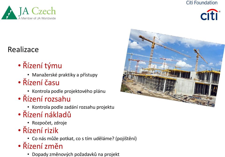 projektu Řízení nákladů Rozpočet, zdroje Řízení rizik Co nás může potkat,