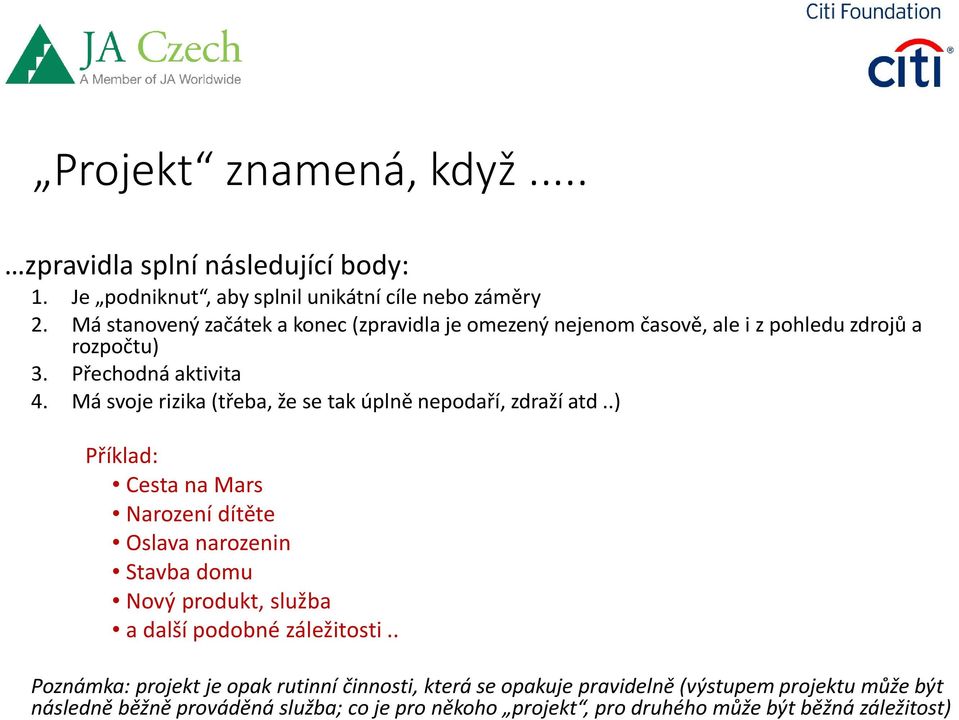 Má svoje rizika (třeba, že se tak úplně nepodaří, zdraží atd.