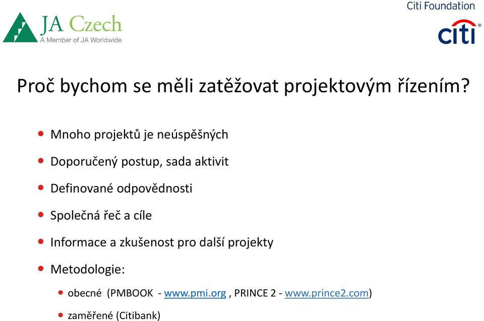 Definované odpovědnosti Společná řeč a cíle Informace a zkušenost pro