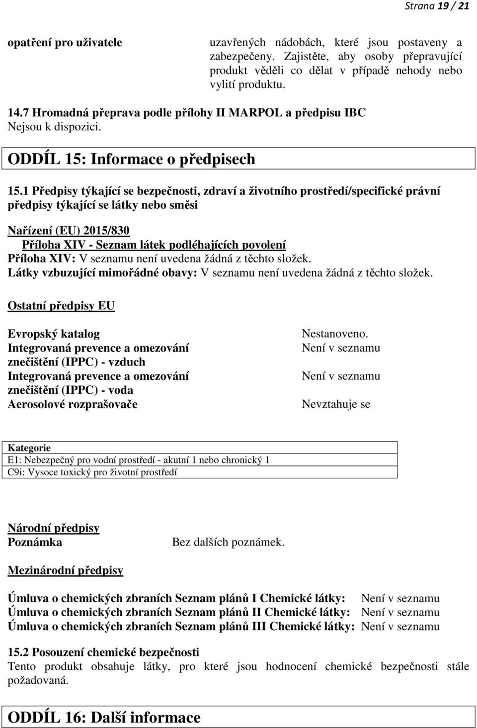 1 Předpisy týkající se bezpečnosti, zdraví a životního prostředí/specifické právní předpisy týkající se látky nebo směsi Nařízení (EU) 2015/830 Příloha XIV - Seznam látek podléhajících povolení