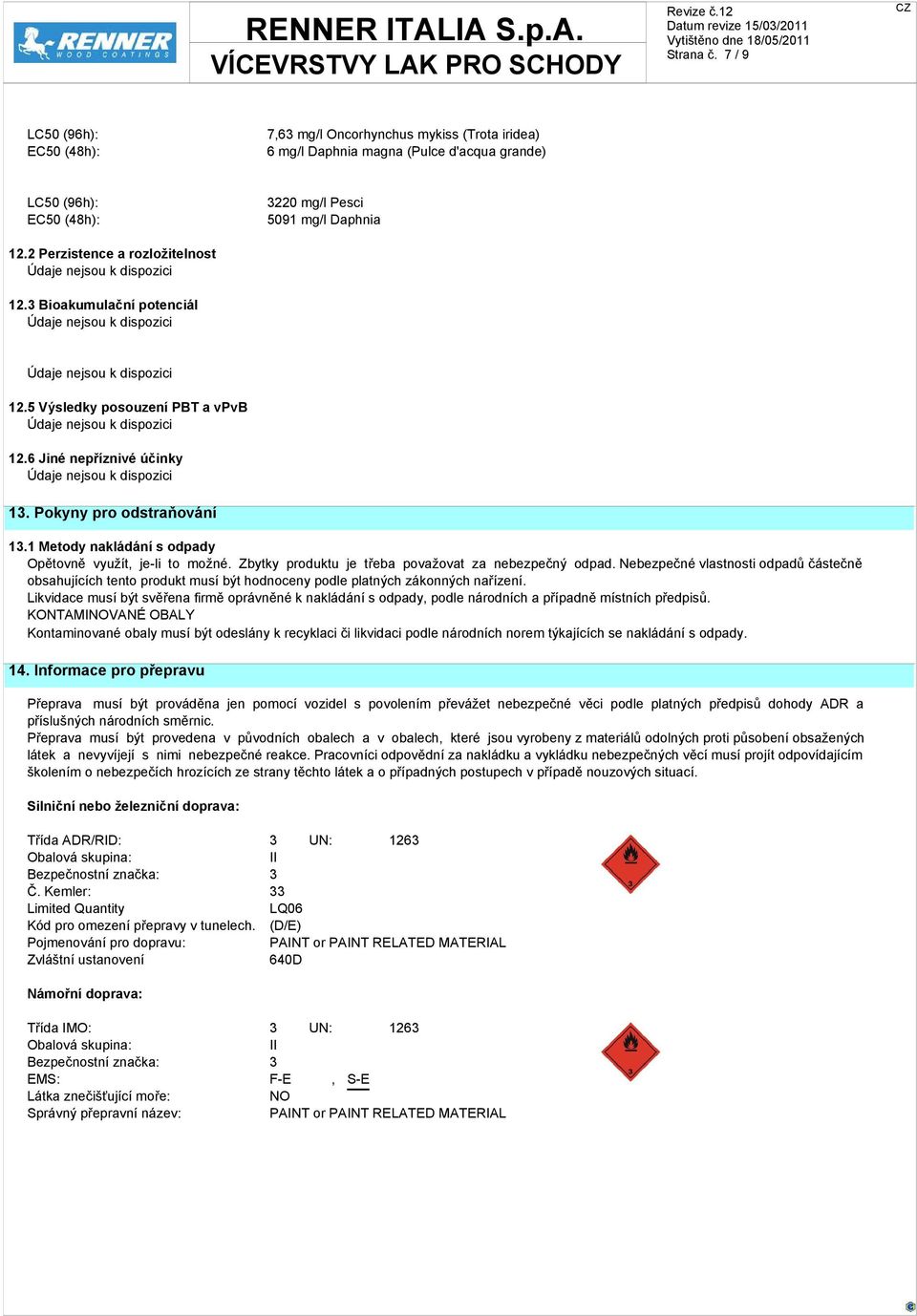 1 Metody nakládání s odpady Opětovně využít, je-li to možné. Zbytky produktu je třeba považovat za nebezpečný odpad.