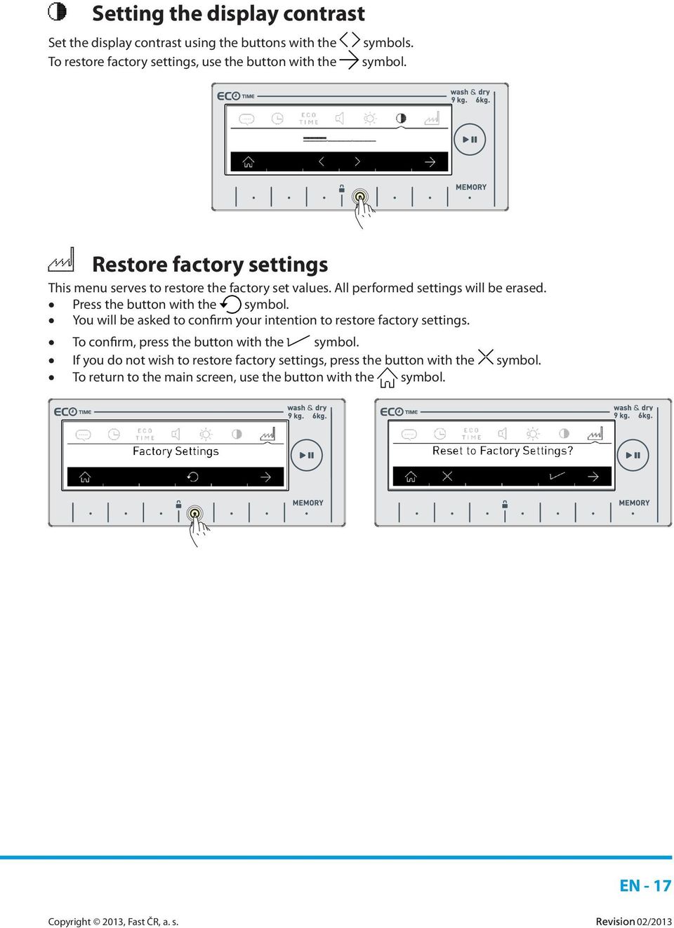 All performed settings will be erased. Press the button with the symbol.