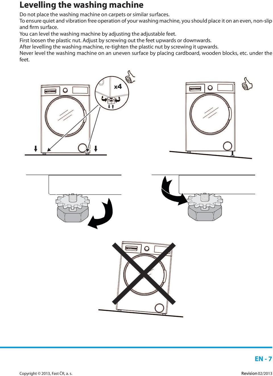 You can level the washing machine by adjusting the adjustable feet. First loosen the plastic nut.