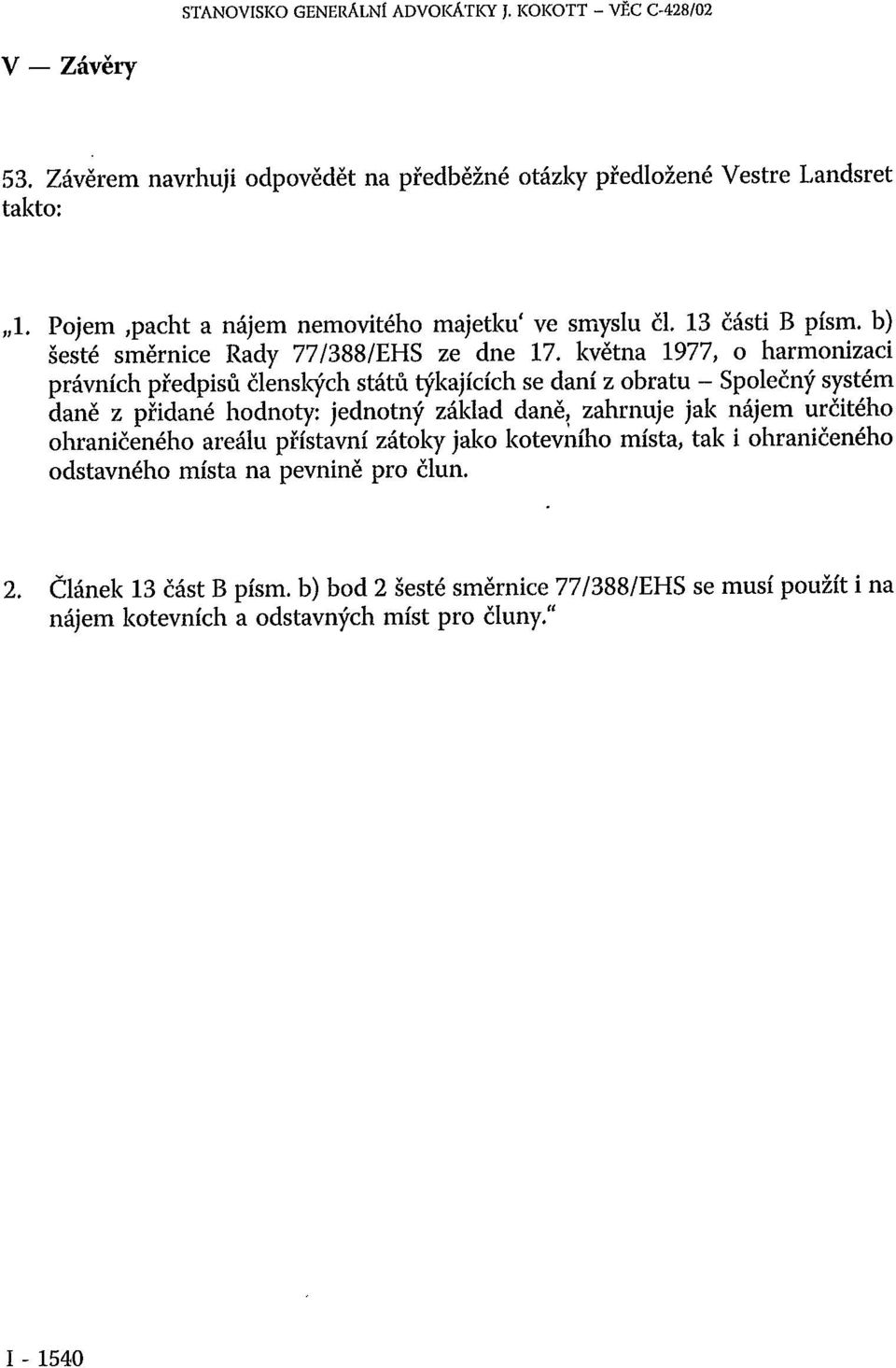 května 1977, o harmonizaci právních předpisů členských států týkajících se daní z obratu - Společný systém daně z přidané hodnoty: jednotný základ daně, zahrnuje jak nájem