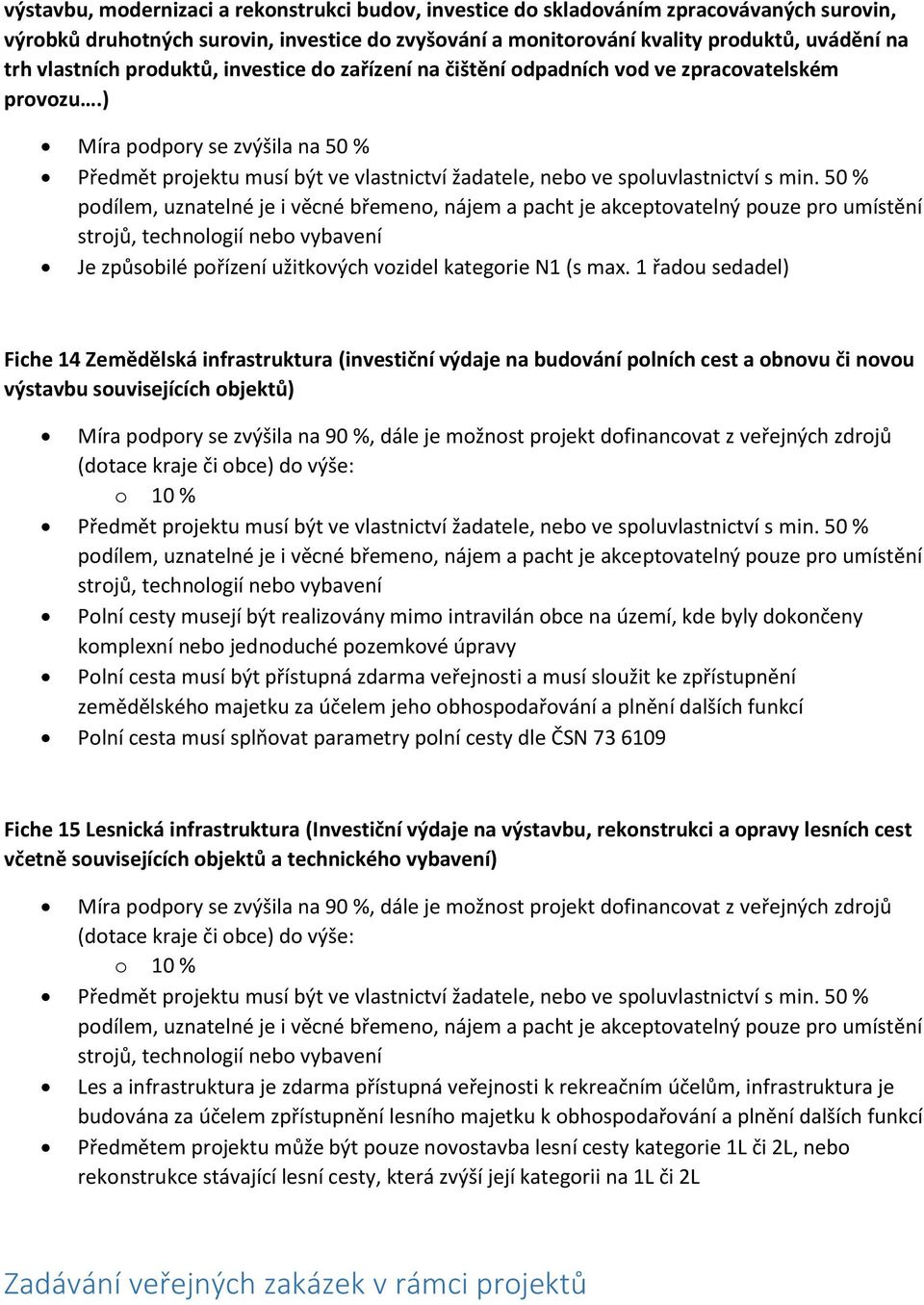 ) Míra podpory se zvýšila na 50 % Předmět projektu musí být ve vlastnictví žadatele, nebo ve spoluvlastnictví s min.