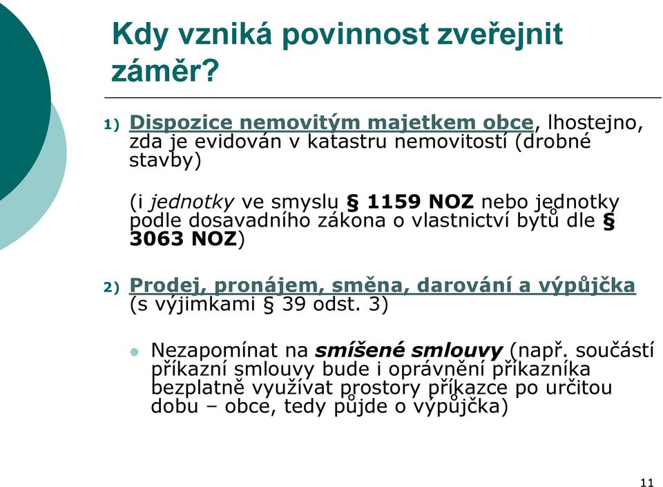 smyslu 1159 NOZ nebo jednotky podle dosavadního zákona o vlastnictví bytů dle 3063 NOZ) 2) Prodej, pronájem, směna,