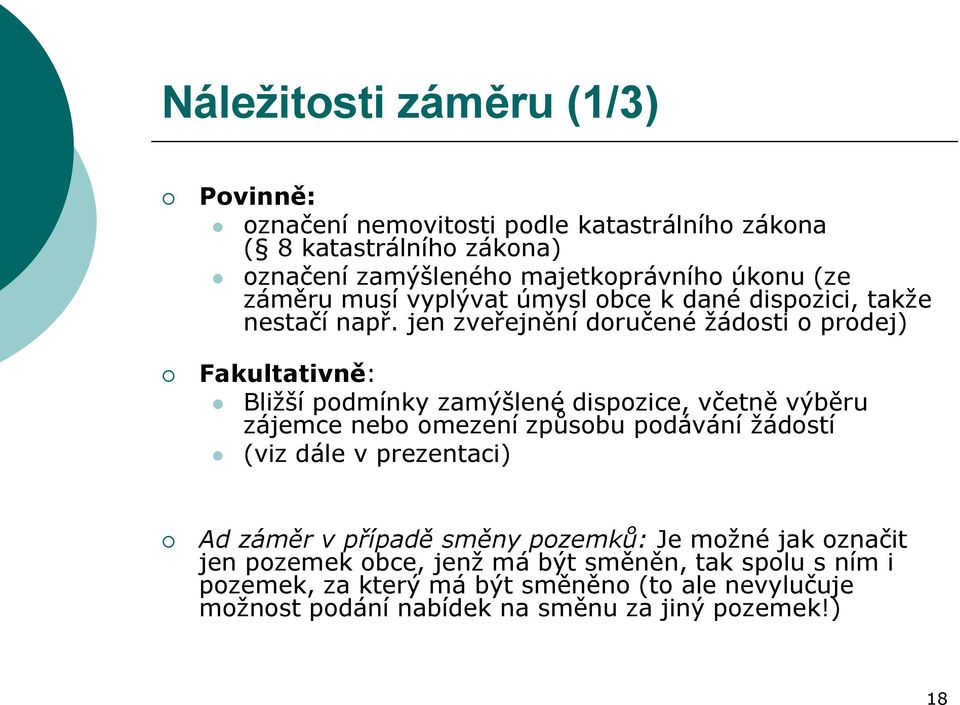 jen zveřejnění doručené žádosti o prodej) Fakultativně: Bližší podmínky zamýšlené dispozice, včetně výběru zájemce nebo omezení způsobu podávání žádostí