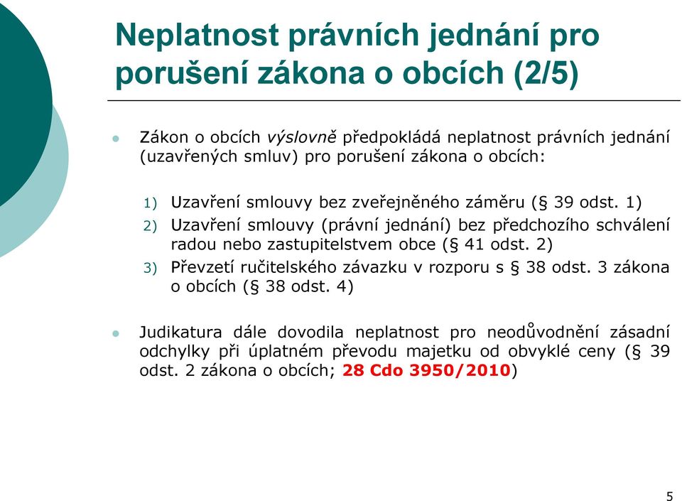 1) 2) Uzavření smlouvy (právní jednání) bez předchozího schválení radou nebo zastupitelstvem obce ( 41 odst.