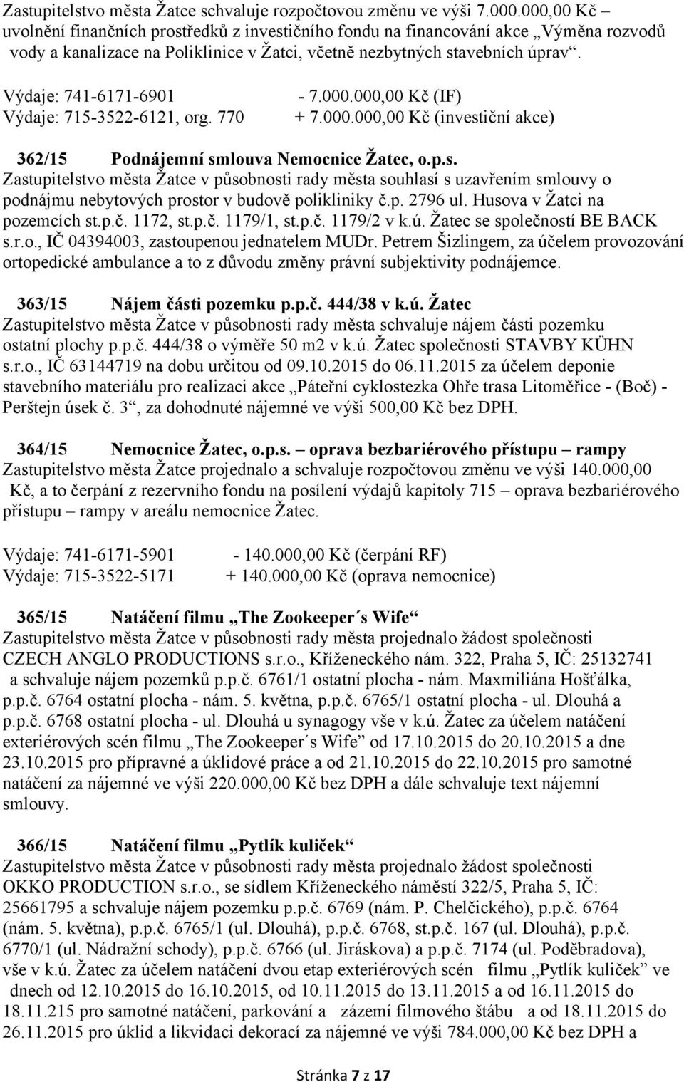 Výdaje: 741-6171-6901 Výdaje: 715-3522-6121, org. 770-7.000.000,00 Kč (IF) + 7.000.000,00 Kč (invest