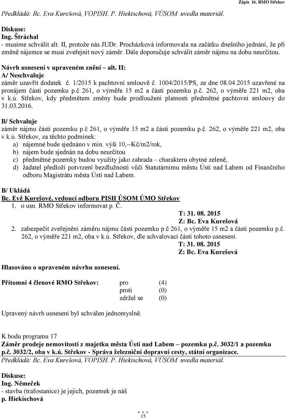 2015/PS, ze dne 08.04.2015 uzavřené na pronájem části pozemku p.č 261, o výměře 15 m2 a části pozemku p.č. 262, o výměře 221 m2, oba v k.ú.