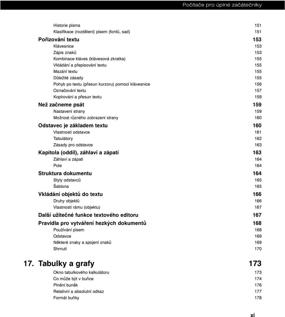 strany 159 Možnost různého zobrazení strany 160 Odstavec je základem textu 160 Vlastnosti odstavce 161 Tabulátory 162 Zásady pro odstavce 163 Kapitola (oddíl), záhlaví a zápatí 163 Záhlaví a zápatí