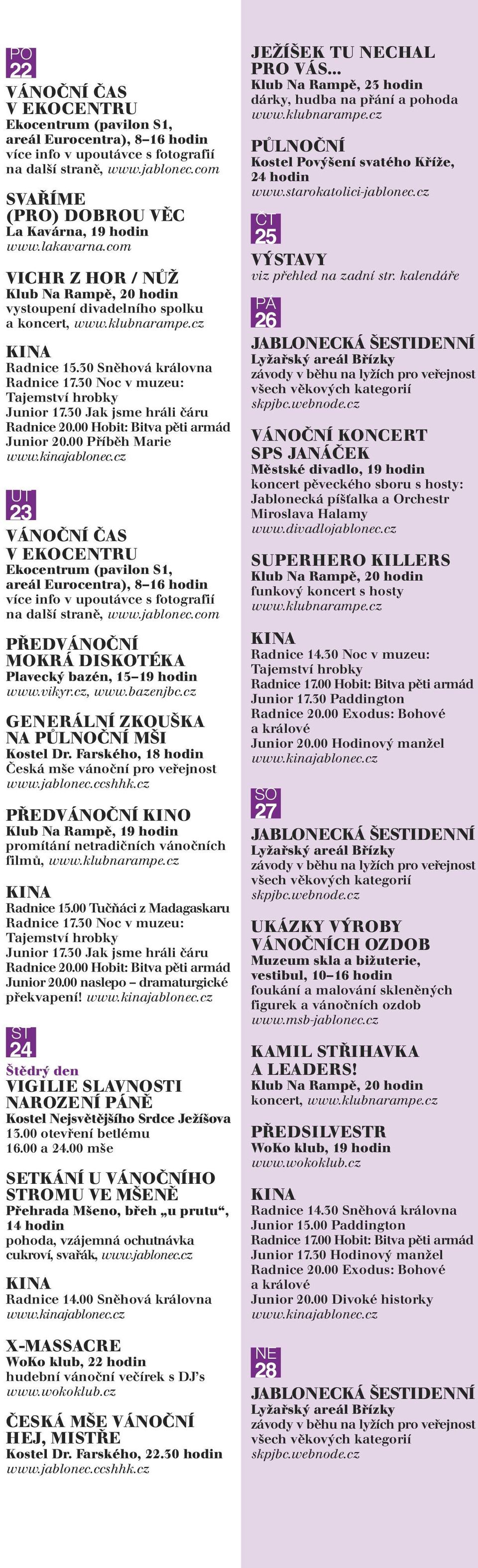 00 Příběh Marie 23 VÁNOČNÍ ČAS V EKOCENTRU Ekocentrum (pavilon S1, areál Eurocentra), 8 16 hodin více info v upoutávce s fotografií na další straně, www.jablonec.