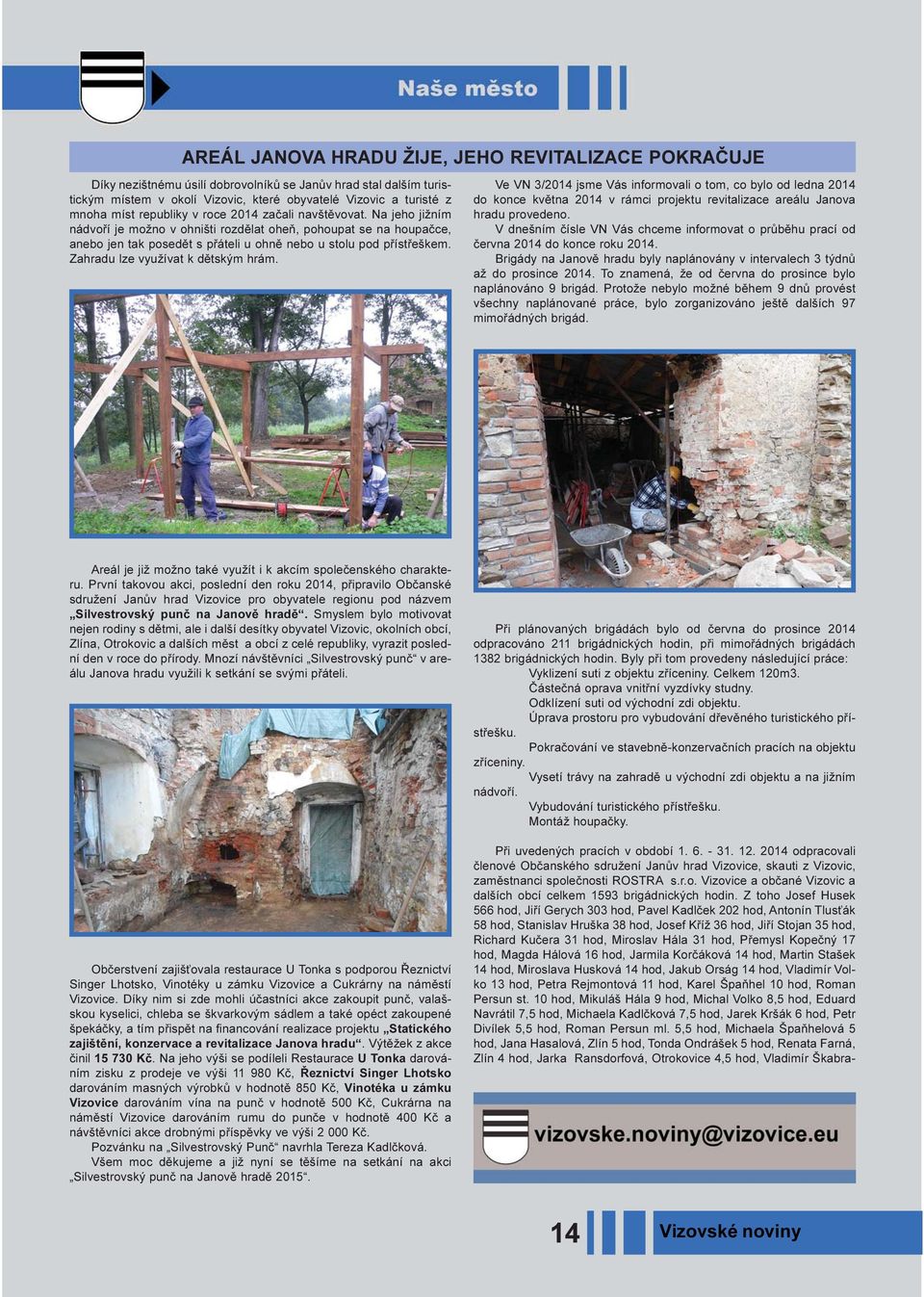 Zahradu lze využívat k dìtským hrám. Ve VN 3/2014 jsme Vás informovali o tom, co bylo od ledna 2014 do konce kvìtna 2014 v rámci projektu revitalizace areálu Janova hradu provedeno.