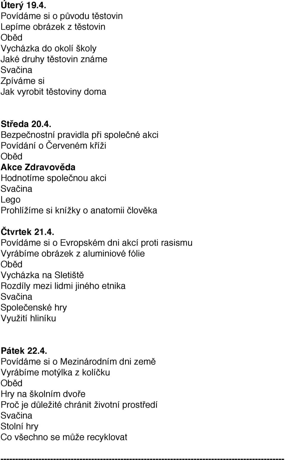 Mezinárodním dni země Vyrábíme motýlka z kolíčku Proč je důležité chránit životní prostředí Co všechno se může recyklovat