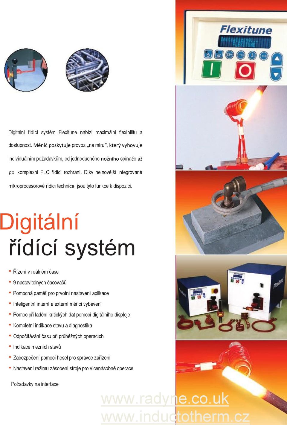 Díky nejnovější integrované mikroprocesorové řídicí technice, jsou tyto funkce k dispozici.