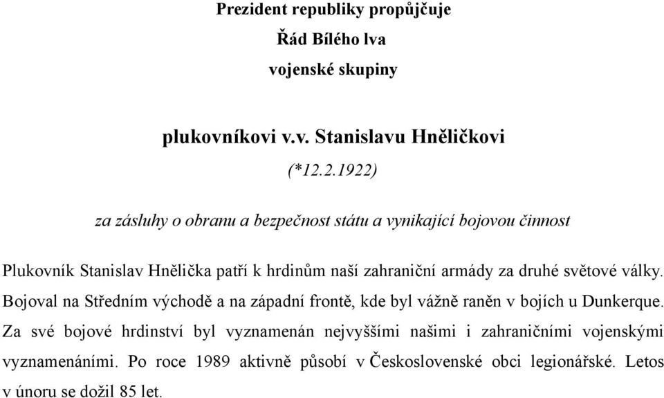 armády za druhé světové války. Bojoval na Středním východě a na západní frontě, kde byl vážně raněn v bojích u Dunkerque.