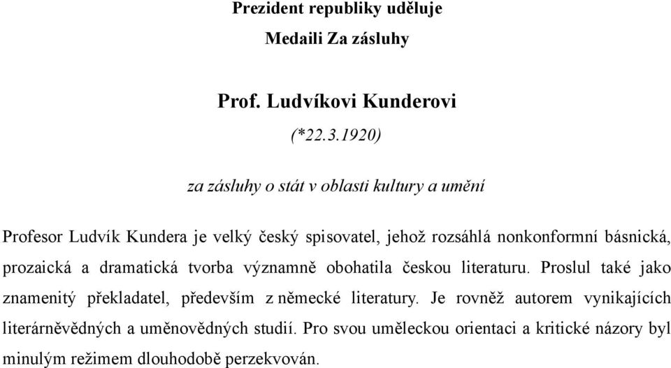 nonkonformní básnická, prozaická a dramatická tvorba významně obohatila českou literaturu.