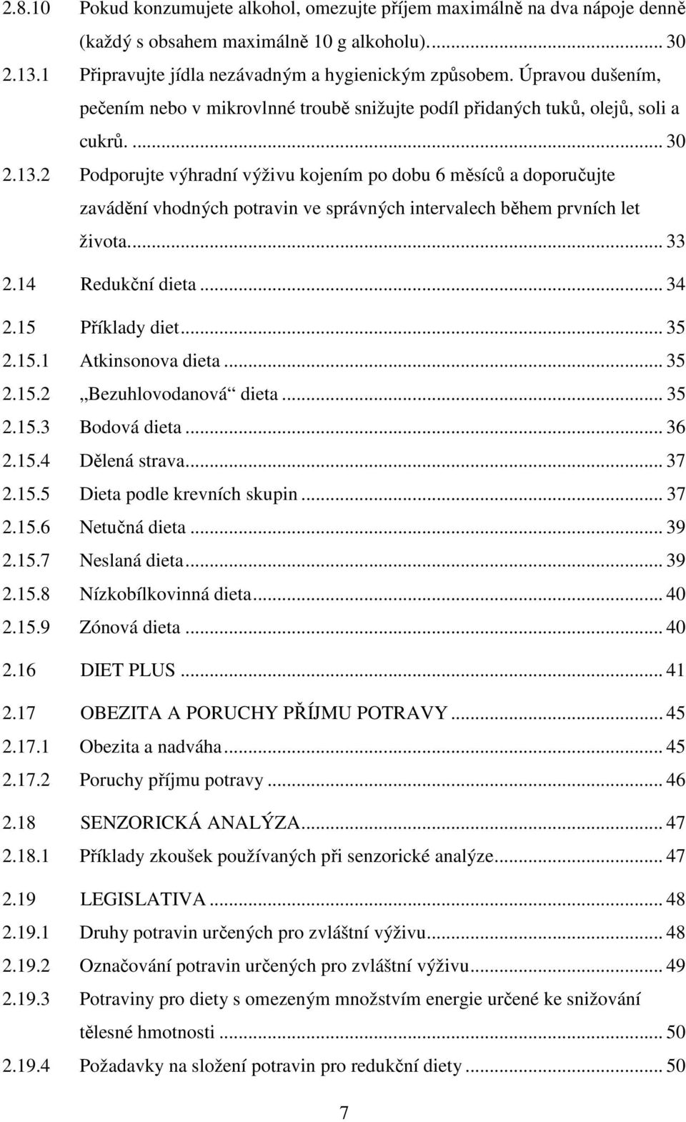 2 Podporujte výhradní výživu kojením po dobu 6 měsíců a doporučujte zavádění vhodných potravin ve správných intervalech během prvních let života... 33 2.14 Redukční dieta... 34 2.15 Příklady diet.