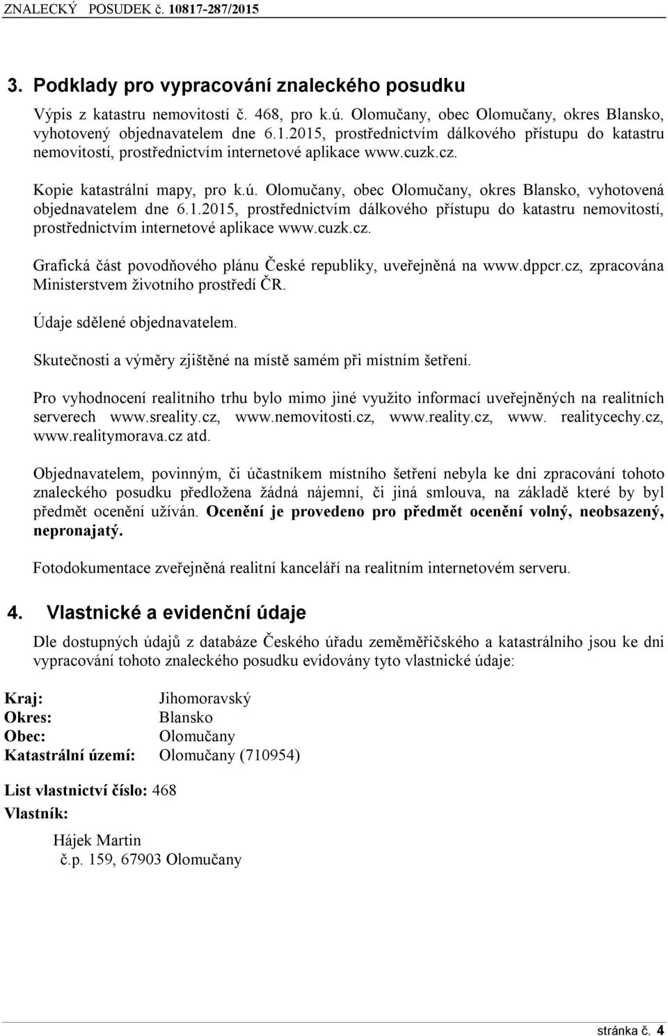 Olomučany, obec Olomučany, okres Blansko, vyhotovená objednavatelem dne 6.1.2015, prostřednictvím dálkového přístupu do katastru nemovitostí, prostřednictvím internetové aplikace www.cuzk.cz.