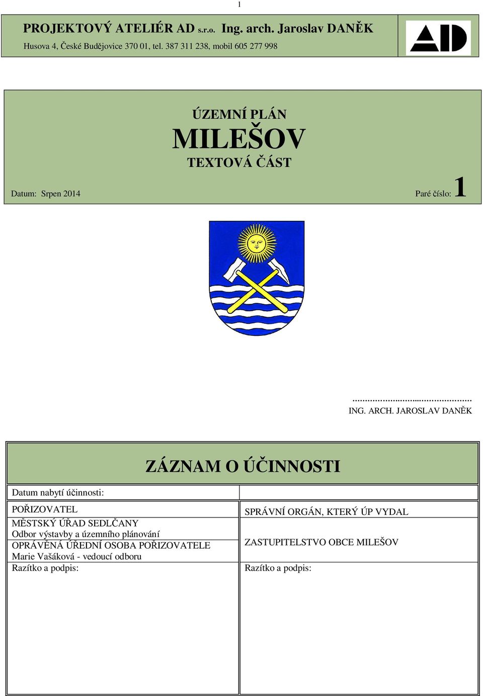 JAROSLAV DAN K ZÁZNAM O Ú INNOSTI Datum nabytí ú innosti: PO IZOVATEL STSKÝ Ú AD SED ANY Odbor výstavby a územního