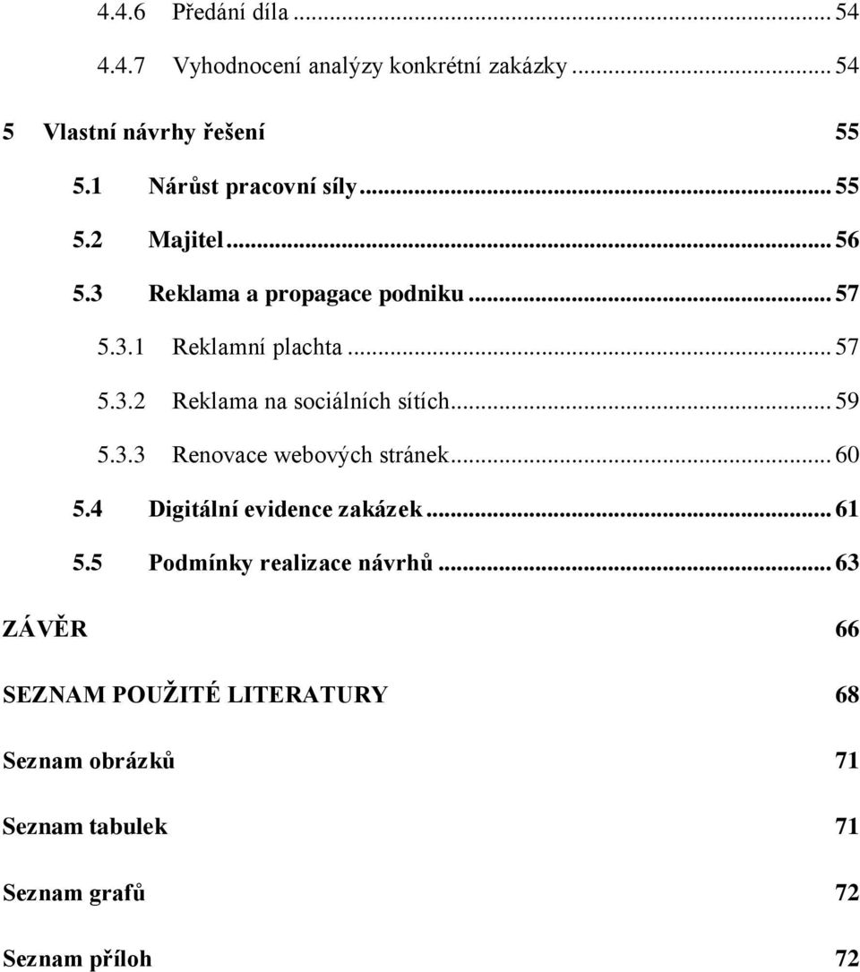 .. 59 5.3.3 Renovace webových stránek... 60 5.4 Digitální evidence zakázek... 61 5.5 Podmínky realizace návrhů.